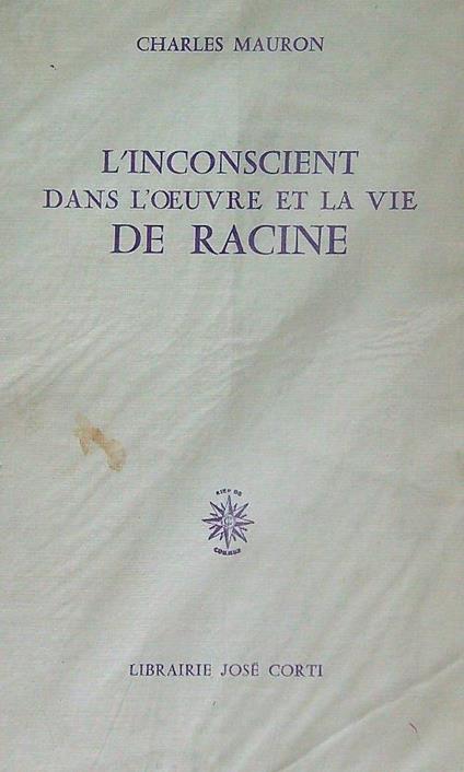 L' inconscient dans l'oeuvre et la vie de racine - Charles Mauron - copertina