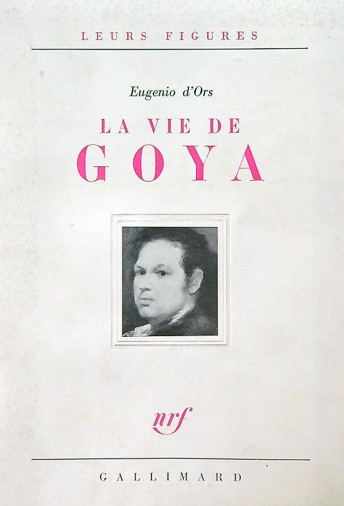 La vie de Goya - Eugenio D'Ors - copertina