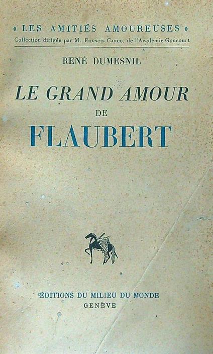 Le grand amour de Flaubert - Renè Dumesnil - copertina