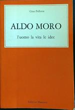 Aldo Moro L'uomo la vita le idee