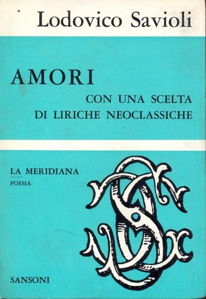 Amori. Con una scelta di liriche neoclassiche - Lodovico Savioli - copertina