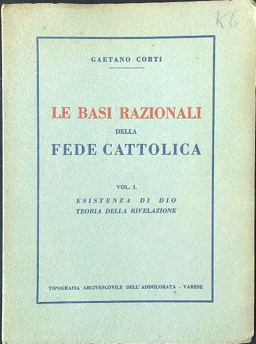 Le basi razionali della fede cattolica vol. I - Gaetano Corti - copertina