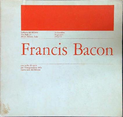 Francis Bacon una scelta di opere per l'inaugurazione della sede del Milione - copertina