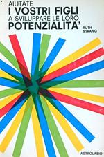 Aiutate i vostri figli a sviluppare le loro potenzialità