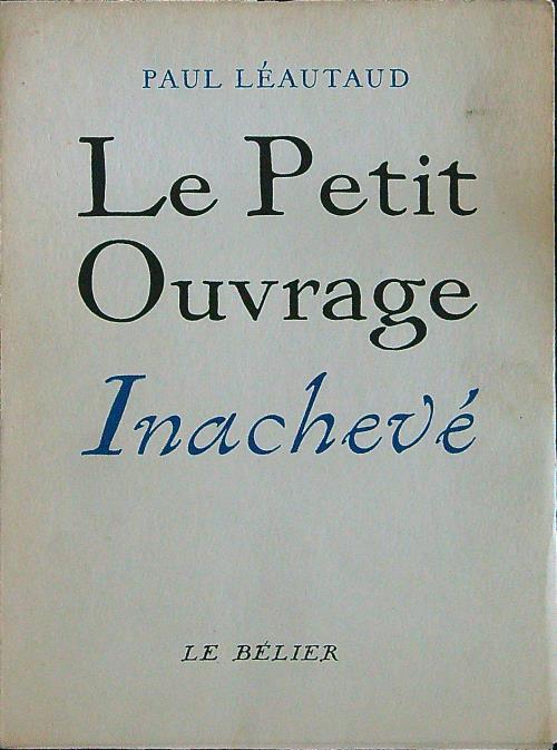 Le petit ouvrage inacheve - Paul Leautaud - copertina