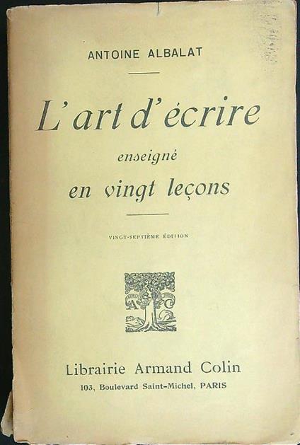 L' art d'écrire enseigné en vingt lecons - Antoine Albalat - copertina