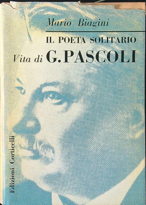 Il poeta solitario. Vita di G. Pascoli - Mario Biagini - copertina
