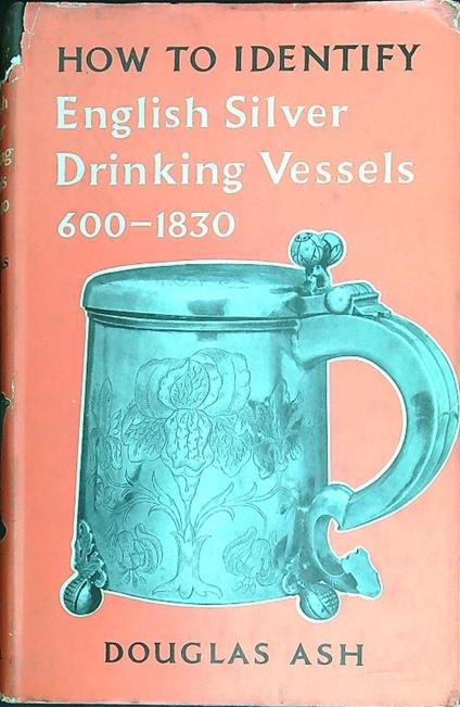 How to Identify English Silver Drinking Vessels 600-1830 - Douglas Ash - copertina