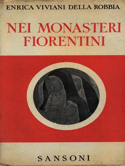 Nei monasteri fiorentini - Enrica Viviani Della Robbia - copertina