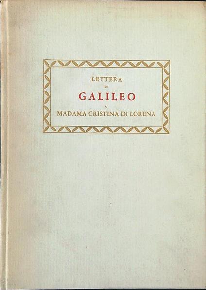 Lettera di Galileo a Madama Cristina di Lorena - Galileo Galilei - copertina