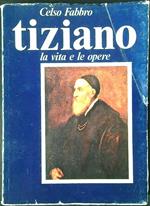 Tiziano. La vita e le opere