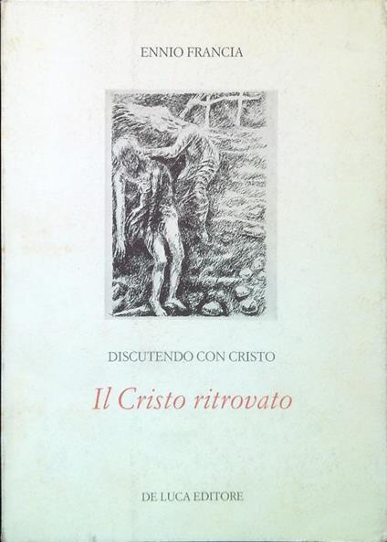 Discutendo con Cristo III - Il Cristo ritrovato - Ennio Francia - copertina