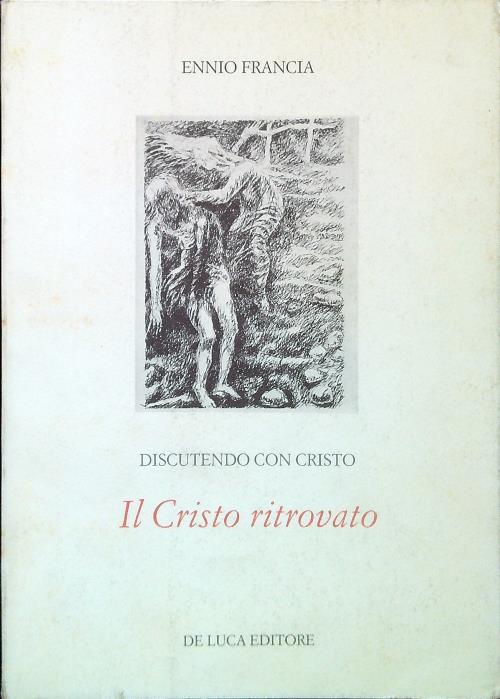 Discutendo con Cristo III - Il Cristo ritrovato - Ennio Francia - copertina