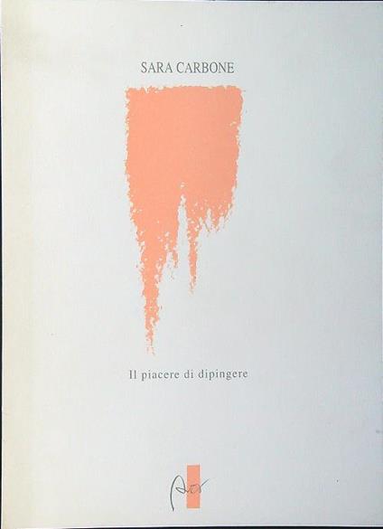 Sara Carbone. Il piacere di dipingere - Pino Mantovani - copertina