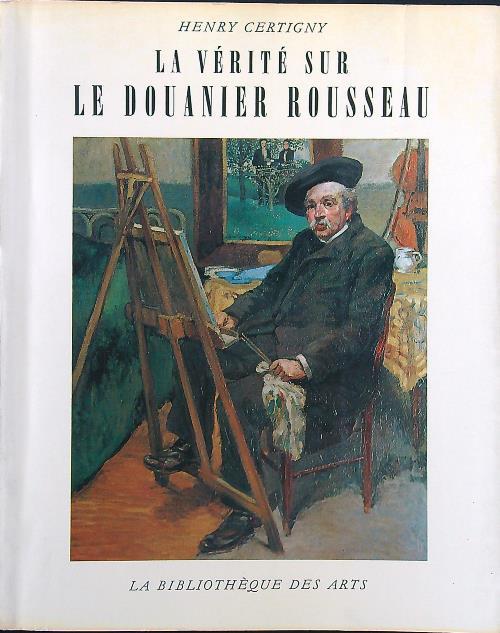 La vérité sur le douanier Rousseau - Henry Certigny - copertina