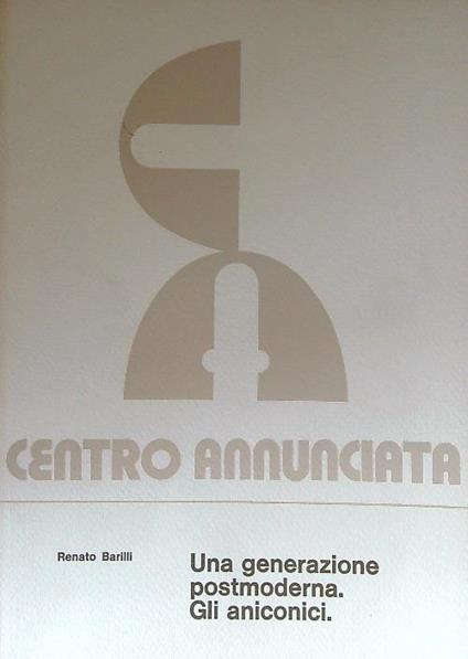 Una generazione postmoderna. Gli aniconici - Renato Barilli - copertina