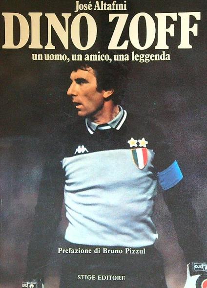 Dino Zoff un uomo, un amico, una leggenda - Josè Altafini - copertina