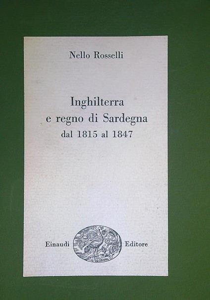 Inghilterra e Regno di Sardegna dal 1815-1847 - Nello Rosselli - copertina