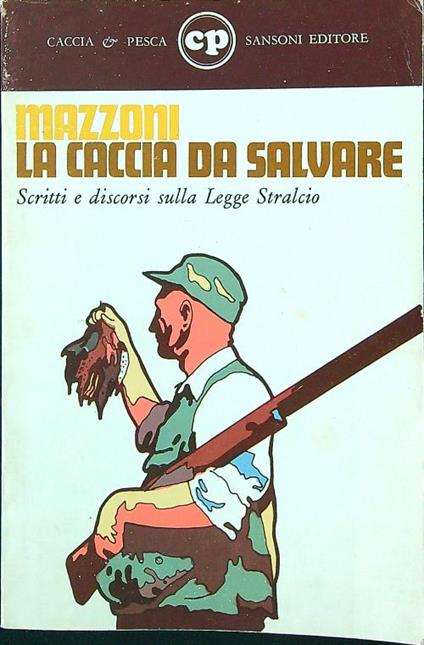 La caccia da salvare. Scritti e discorsi sulla Legge Stralcio - Guido Mazzoni - copertina