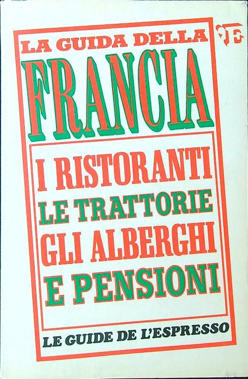 La guida della Francia. I ristoranti, le trattorie, gli alberghi e pensioni - copertina