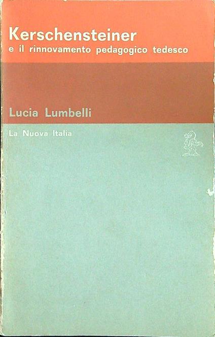 Kerschensteiner e il rinnovamento pedagogico tedesco - Lucia Lumbelli - copertina