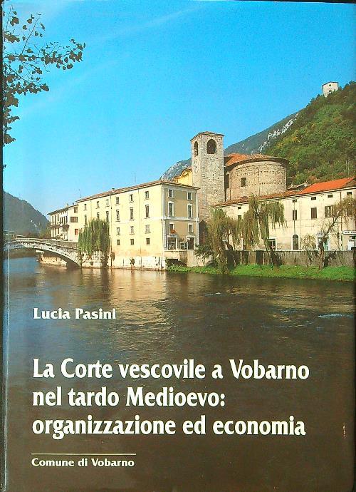 La Corte vescovile a Vobarno nel tardo Medioevo: organizzazione ed economia - Lucia Pasini - copertina