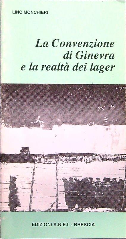 La convenzione di Ginevra e la realtà dei lager - Lino Monchieri - copertina