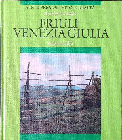 Alpi e Prealpi. Friuli Venezia Giulia - Aurelio Garobbio - copertina