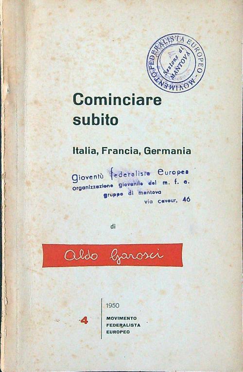 Cominciare subito. Italia, Francia, Germania - Aldo Garosci - copertina