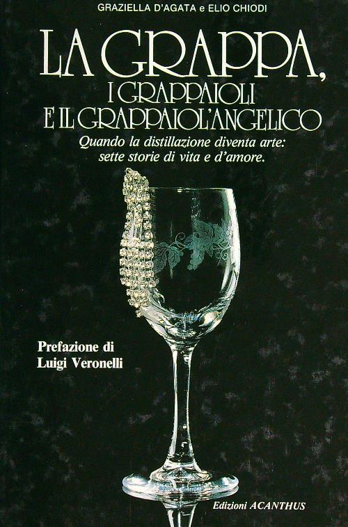 La grappa, i grappaioli e il grapaiol'angelico - Graziella D'Agata - copertina