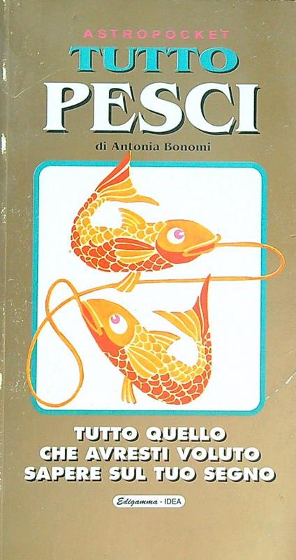 Pesci. Tutto quello che avresti voluto sapere sul tuo segno - Antonia Bonomi - copertina