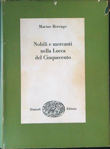 Nobili e mercanti nella Lucca del Cinquecento - Marino Berengo - copertina