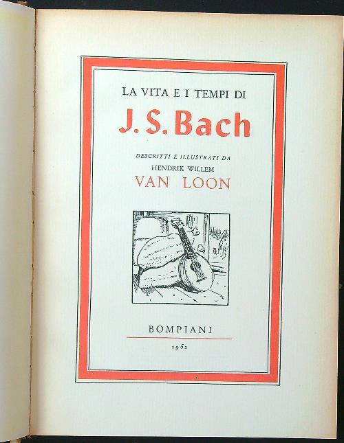 La vita e i tempi di J. S. Bach - Hendrik Willem Van Loon - copertina