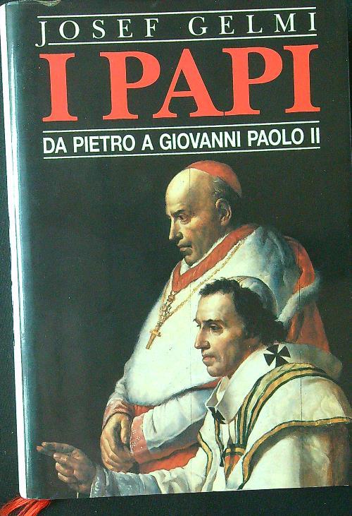 I Papi. Da Pietro a Giovanni Paolo II - Josef Gelmi - copertina