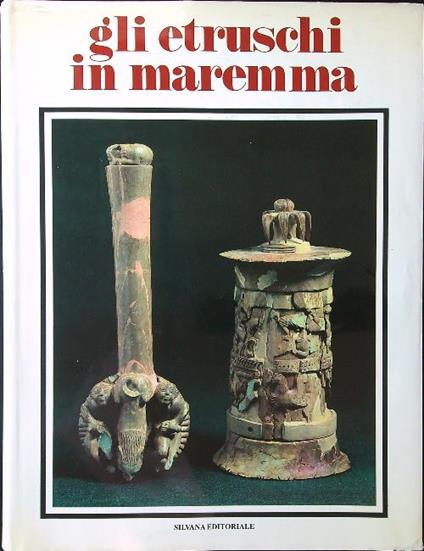 Gli Etruschi in Maremma. Popolamento e attività produttive - Mauro Cristofani - copertina