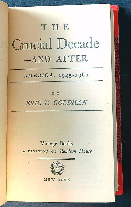 The Crucial Decade and after. America 1945-1960 - Eric Goldman - copertina