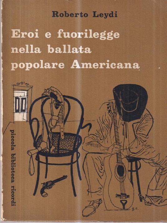 Eroi e fuorilegge nella ballata popolare Americana - Roberto Leydi - copertina