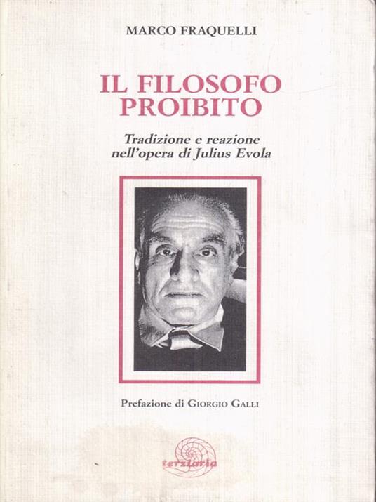 Il filosofo proibito. Tradizione e reazione nell'opera di Julius Evola - Marco Fraquelli - copertina