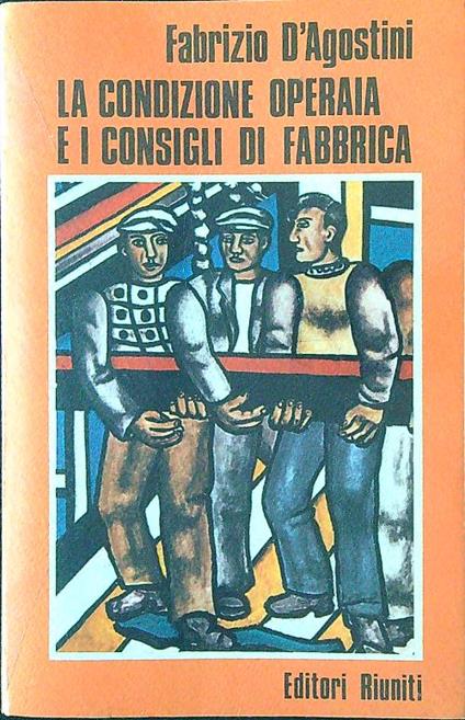 La condizione operaia e i consigli di fabbrica - Fabrizio D'Agostini - copertina