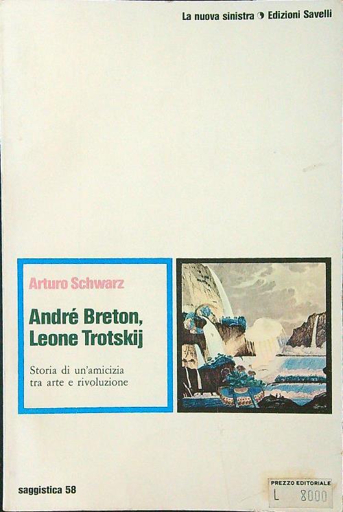 André Breton, Leone Trotskij. Storia di un'amicizia tra arte e rivoluzione - Arturo Schwarz - copertina