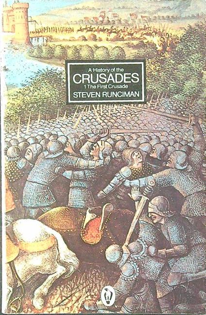 A History of the Crusades vol. 1. The First Crusade - Steven Runciman - copertina