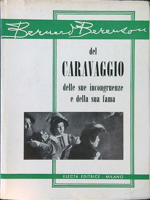 Del Caravaggio delle sue incongruenze e della sua fama - Bernard Berenson - copertina