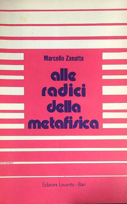 Alle radici della metafisica - Marcello Zanatta - copertina