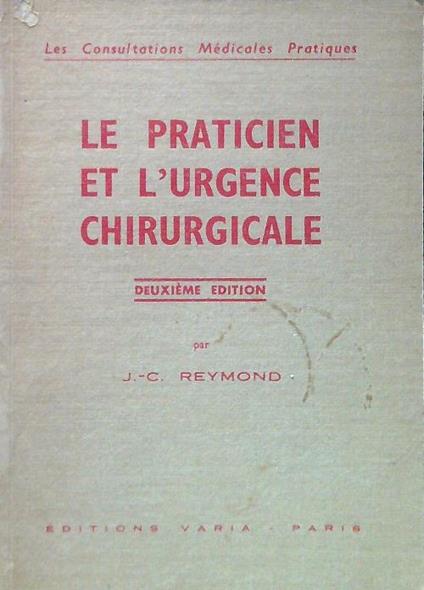 Le praticien et l'urgence chirurgicale - J.-C. Reymond - copertina