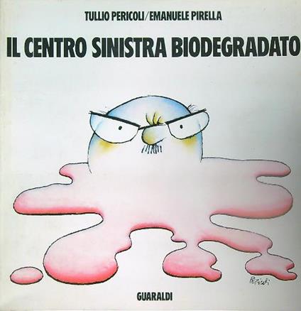 Il centro sinistra biodegradato - Tullio Pericoli - copertina