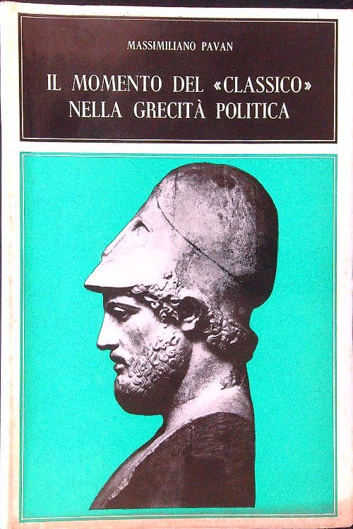 Il Il momento del classico nella grecità politica - Massimiliano Pavan - copertina