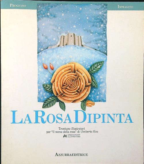 La rosa dipinta. 31 illustratori per Il Nome della Rosa di Umberto Eco - copertina