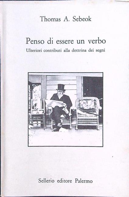 Penso di essere un verbo. Ulteriori contributi alla dottrina dei segni - Thomas A. Sebeok - copertina