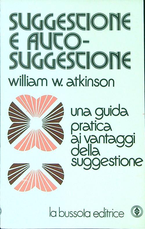 Suggestione e auto suggestione - William W. Atkinson - copertina
