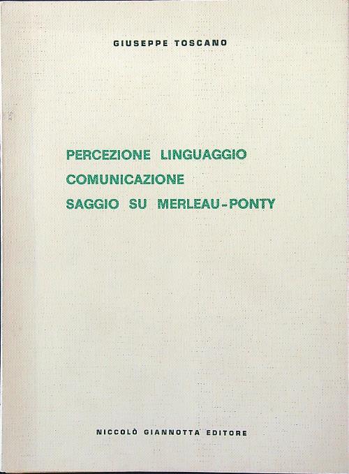 Percezione linguaggio comunicazione. Saggio su Merleau-Ponty - Giuseppe Toscano - copertina